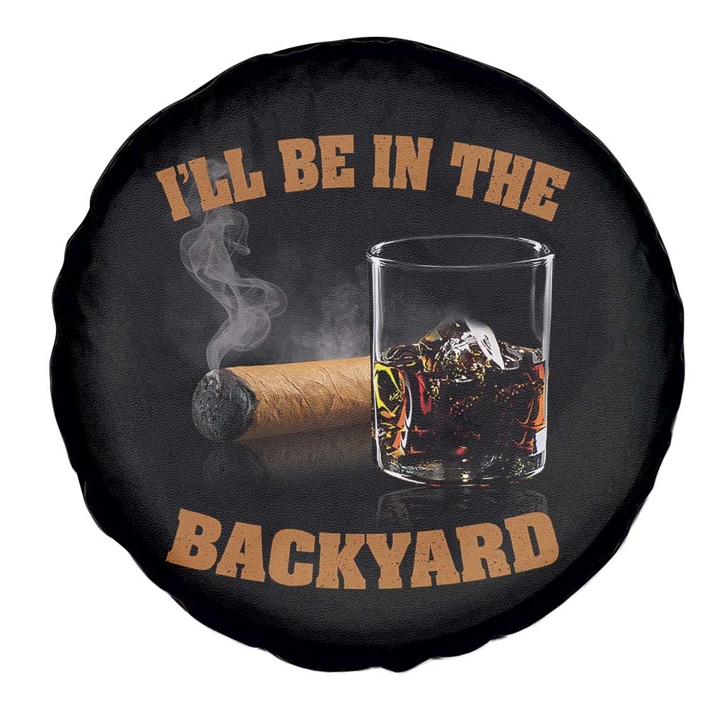 Funny Cigar Bourbon Lovers Spare Tire Cover I'll Be In The Backyard TS10 Print Your Wear