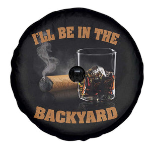 Funny Cigar Bourbon Lovers Spare Tire Cover I'll Be In The Backyard TS10 Print Your Wear