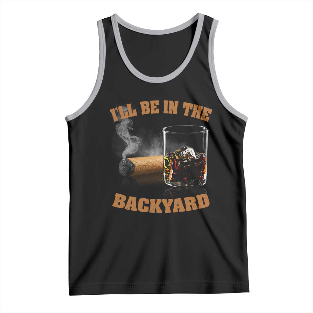 Funny Cigar Bourbon Lovers Tank Top I'll Be In The Backyard TS10 Black Athletic Heather Print Your Wear