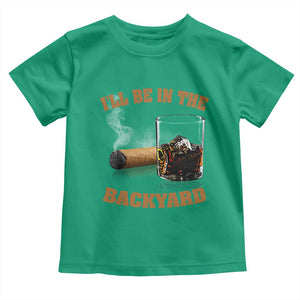 Funny Cigar Bourbon Lovers Toddler T Shirt I'll Be In The Backyard TS10 Irish Green Print Your Wear