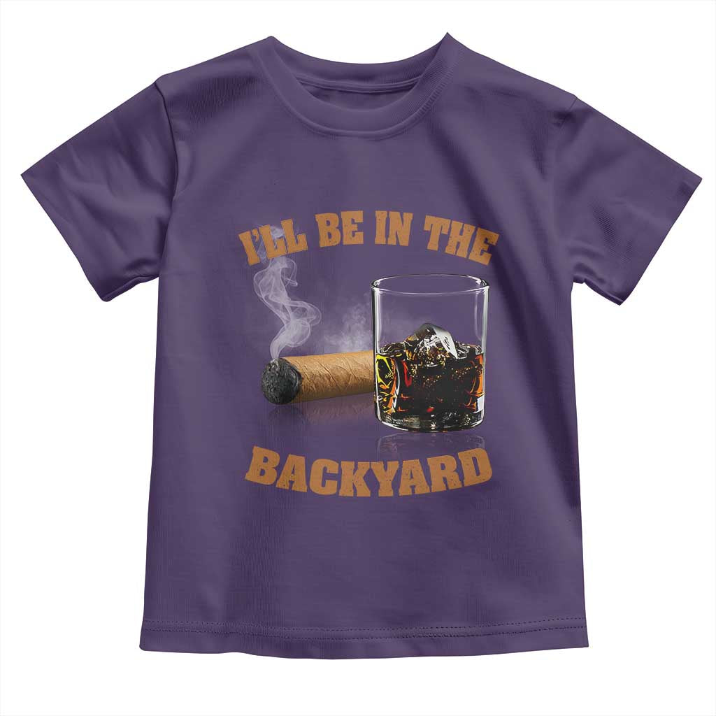 Funny Cigar Bourbon Lovers Toddler T Shirt I'll Be In The Backyard TS10 Purple Print Your Wear