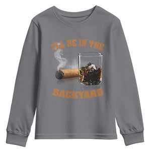 Funny Cigar Bourbon Lovers Youth Sweatshirt I'll Be In The Backyard TS10 Charcoal Print Your Wear