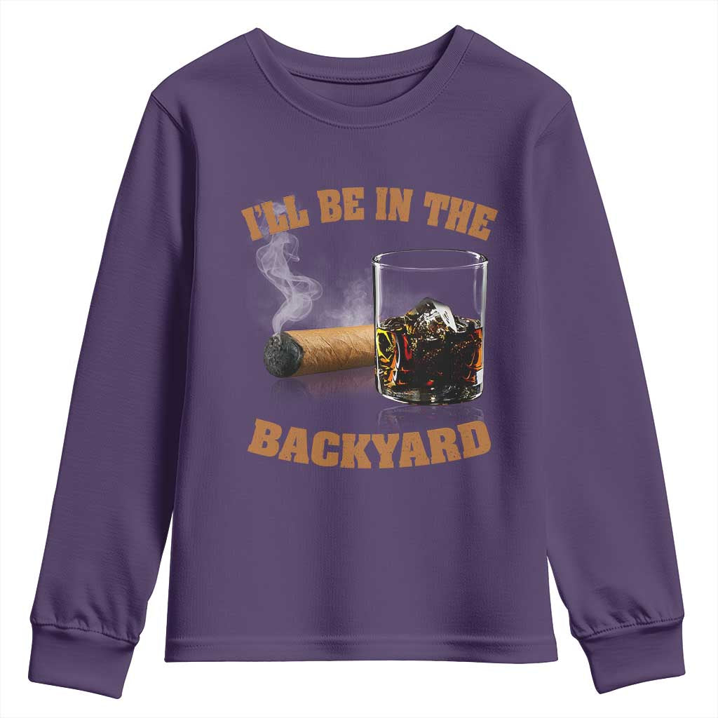 Funny Cigar Bourbon Lovers Youth Sweatshirt I'll Be In The Backyard TS10 Purple Print Your Wear