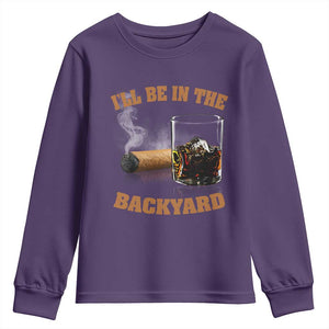 Funny Cigar Bourbon Lovers Youth Sweatshirt I'll Be In The Backyard TS10 Purple Print Your Wear