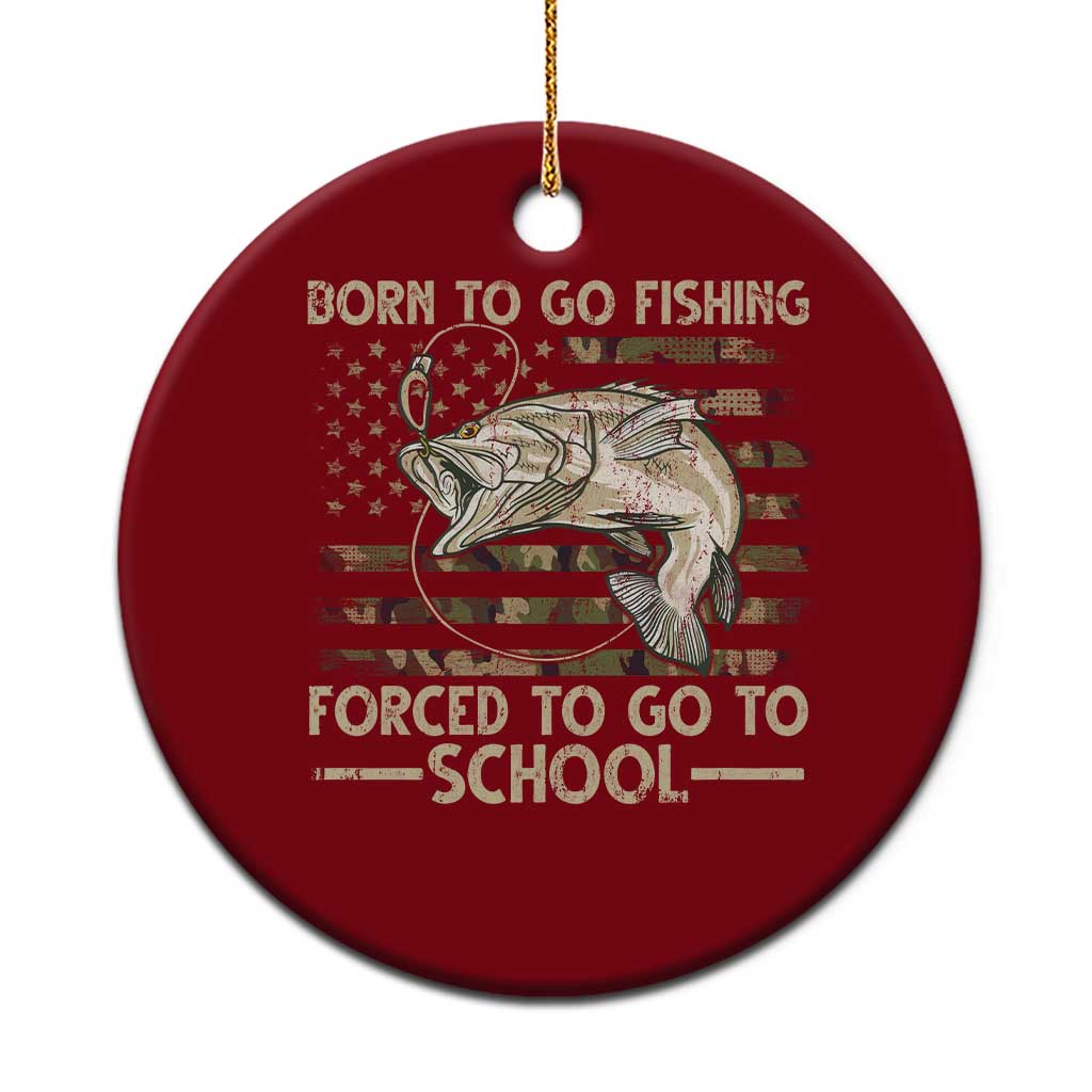 Born To Go Fishing Ceramic Ornament Forced School Fisherman Camouflage US Flag TS10 1pc Red Print Your Wear
