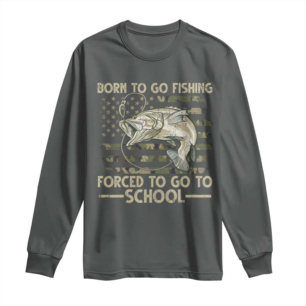 Born To Go Fishing Long Sleeve Shirt Forced School Fisherman Camouflage US Flag TS10 Dark Heather Print Your Wear