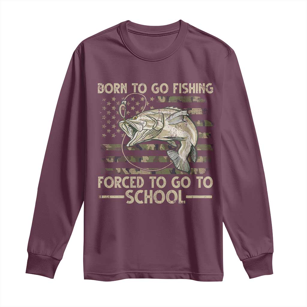 Born To Go Fishing Long Sleeve Shirt Forced School Fisherman Camouflage US Flag TS10 Maroon Print Your Wear