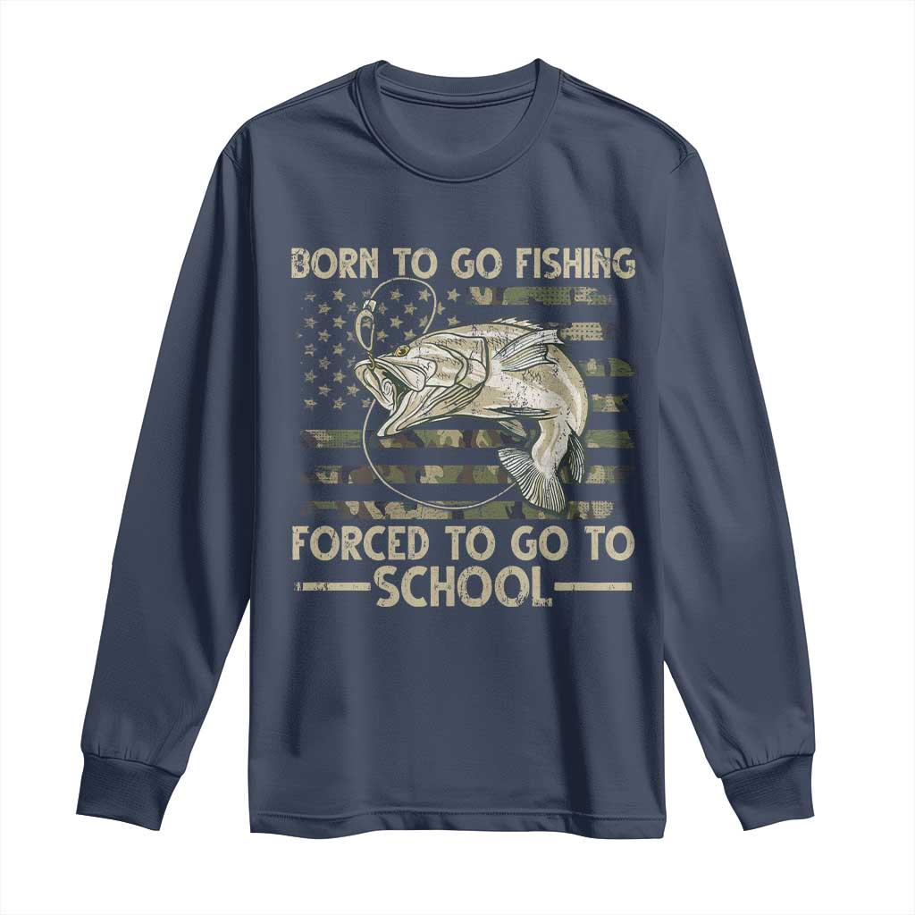 Born To Go Fishing Long Sleeve Shirt Forced School Fisherman Camouflage US Flag TS10 Navy Print Your Wear