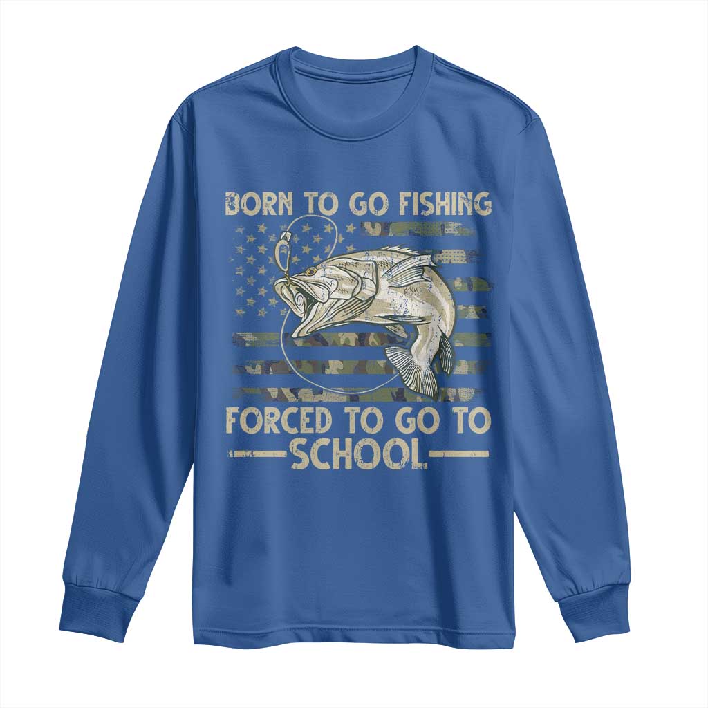 Born To Go Fishing Long Sleeve Shirt Forced School Fisherman Camouflage US Flag TS10 Royal Blue Print Your Wear