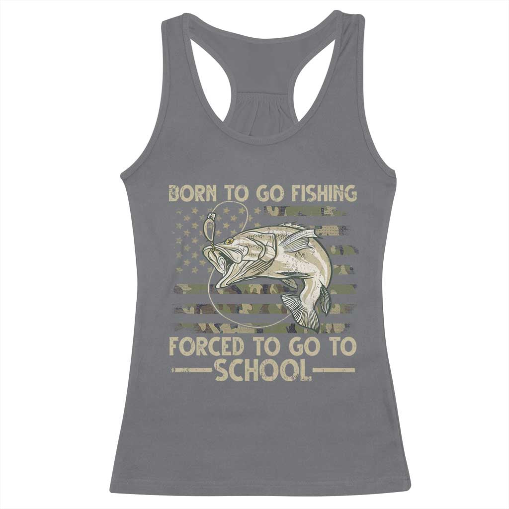 Born To Go Fishing Racerback Tank Top Forced School Fisherman Camouflage US Flag TS10 Charcoal Print Your Wear