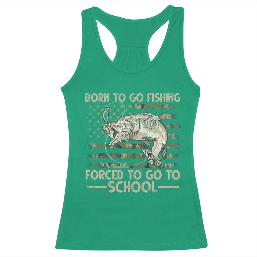 Born To Go Fishing Racerback Tank Top Forced School Fisherman Camouflage US Flag TS10 Irish Green Print Your Wear