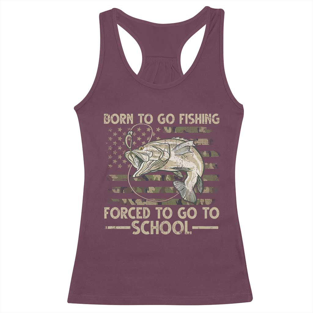 Born To Go Fishing Racerback Tank Top Forced School Fisherman Camouflage US Flag TS10 Maroon Print Your Wear