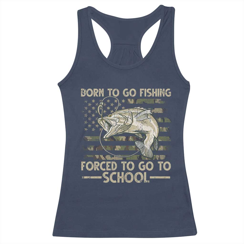 Born To Go Fishing Racerback Tank Top Forced School Fisherman Camouflage US Flag TS10 Navy Print Your Wear
