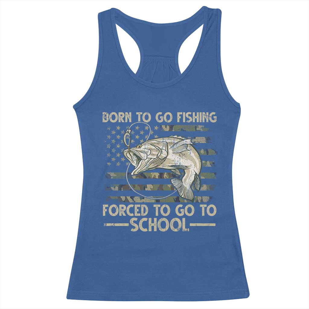 Born To Go Fishing Racerback Tank Top Forced School Fisherman Camouflage US Flag TS10 Royal Blue Print Your Wear