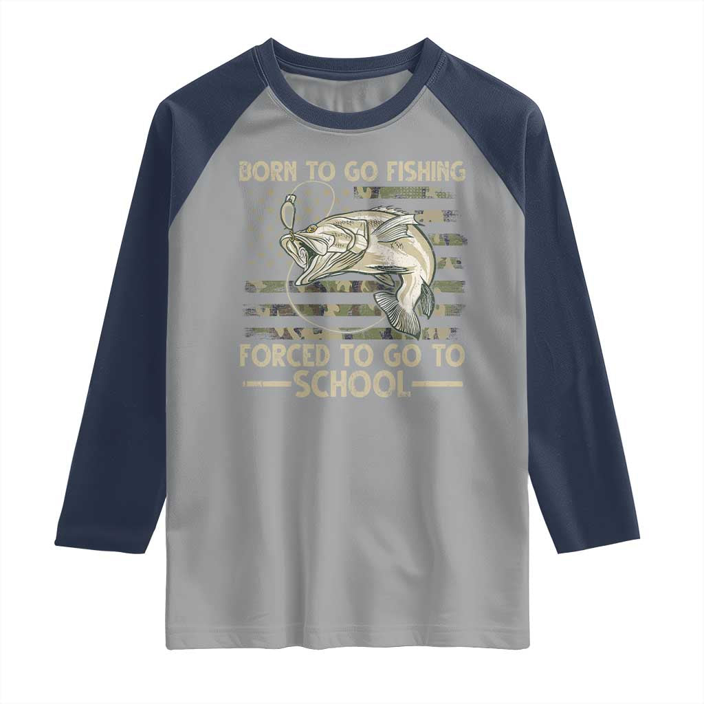 Born To Go Fishing Raglan Shirt Forced School Fisherman Camouflage US Flag TS10 Sport Gray Navy Print Your Wear