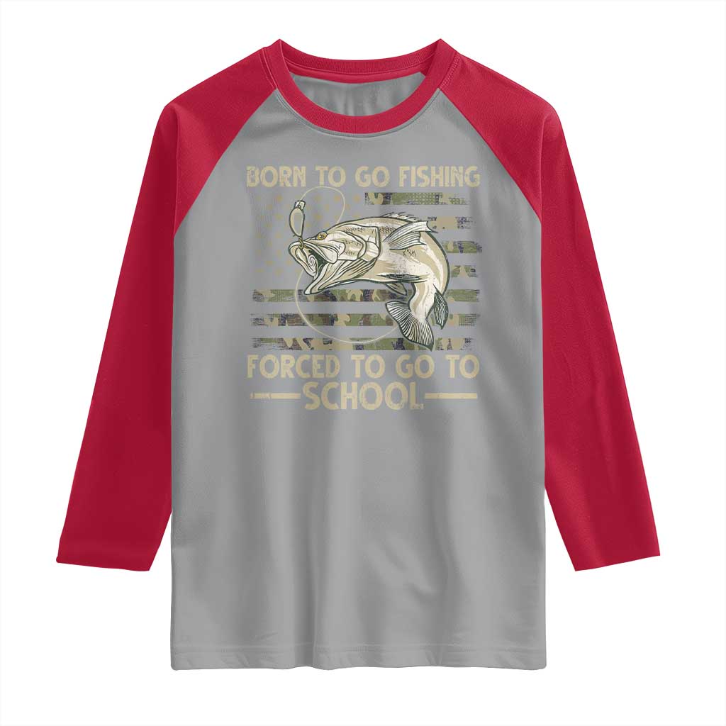 Born To Go Fishing Raglan Shirt Forced School Fisherman Camouflage US Flag TS10 Sport Gray Red Print Your Wear