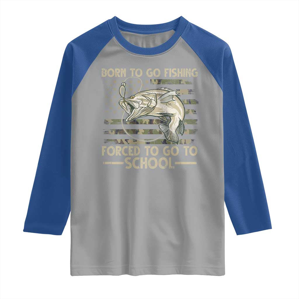 Born To Go Fishing Raglan Shirt Forced School Fisherman Camouflage US Flag TS10 Sport Gray Royal Print Your Wear