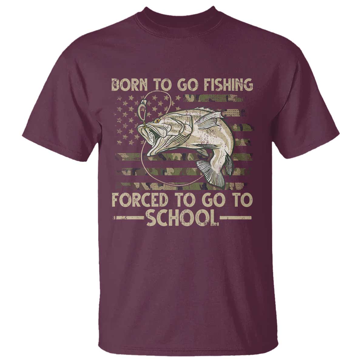 Born To Go Fishing T Shirt Forced School Fisherman Camouflage US Flag TS10 Maroon Print Your Wear