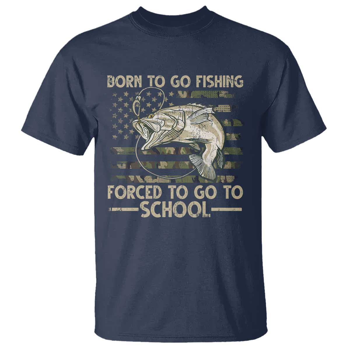 Born To Go Fishing T Shirt Forced School Fisherman Camouflage US Flag TS10 Navy Print Your Wear