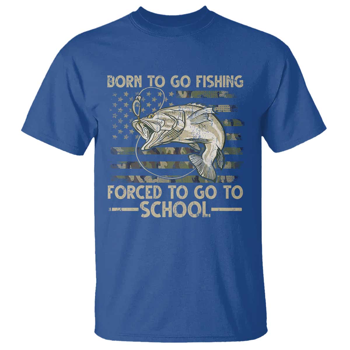 Born To Go Fishing T Shirt Forced School Fisherman Camouflage US Flag TS10 Royal Blue Print Your Wear