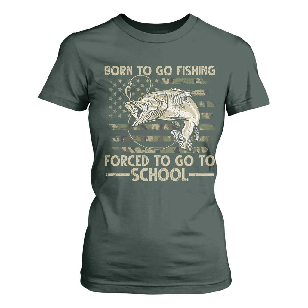 Born To Go Fishing T Shirt For Women Forced School Fisherman Camouflage US Flag TS10 Dark Forest Green Print Your Wear