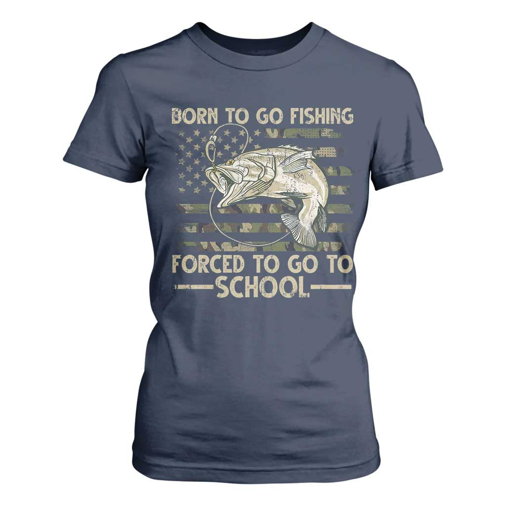 Born To Go Fishing T Shirt For Women Forced School Fisherman Camouflage US Flag TS10 Navy Print Your Wear