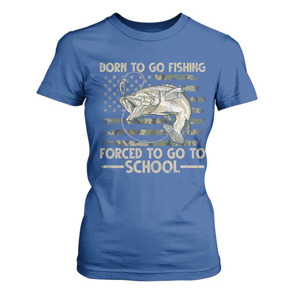 Born To Go Fishing T Shirt For Women Forced School Fisherman Camouflage US Flag TS10 Royal Blue Print Your Wear