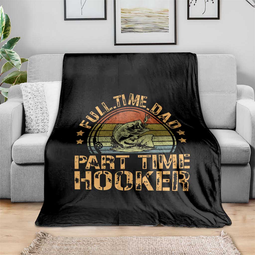 Funny Fishing Dad Throw Blanket Part Time Hooker Bass Fish Dad Dirty Adult Joke TS10 Print Your Wear