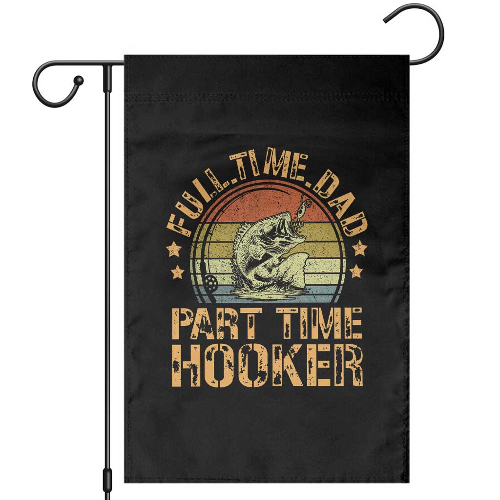 Funny Fishing Dad Garden Flag Part Time Hooker Bass Fish Dad Dirty Adult Joke TS10 Black Print Your Wear