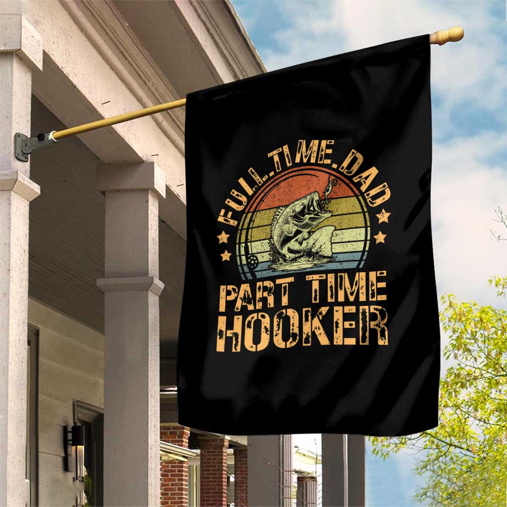 Funny Fishing Dad Garden Flag Part Time Hooker Bass Fish Dad Dirty Adult Joke TS10 Print Your Wear