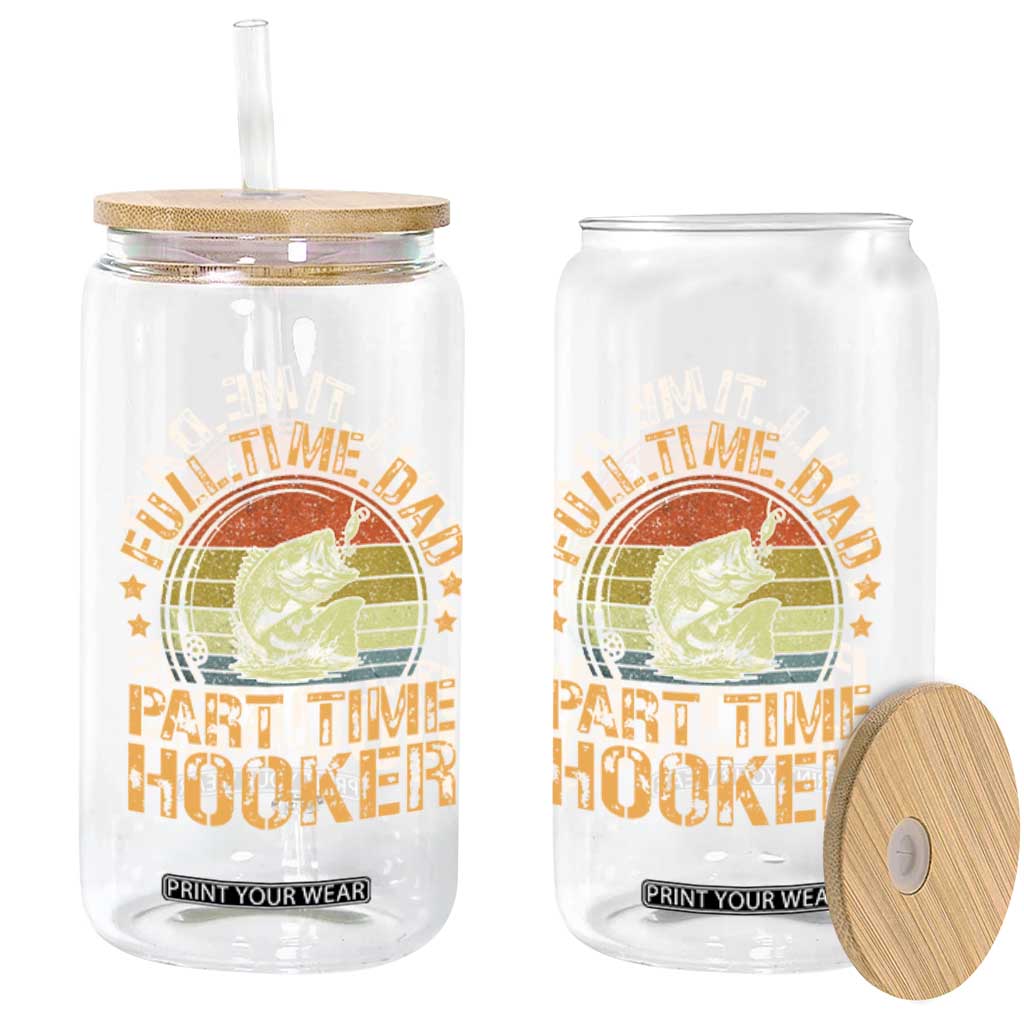 Funny Fishing Dad Glass Can Part Time Hooker Bass Fish Dad Dirty Adult Joke TS10 Print Your Wear