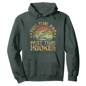 Funny Fishing Dad Hoodie Part Time Hooker Bass Fish Dad Dirty Adult Joke TS10 Dark Forest Green Print Your Wear