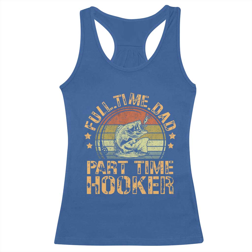 Funny Fishing Dad Racerback Tank Top Part Time Hooker Bass Fish Dad Dirty Adult Joke TS10 Royal Blue Print Your Wear
