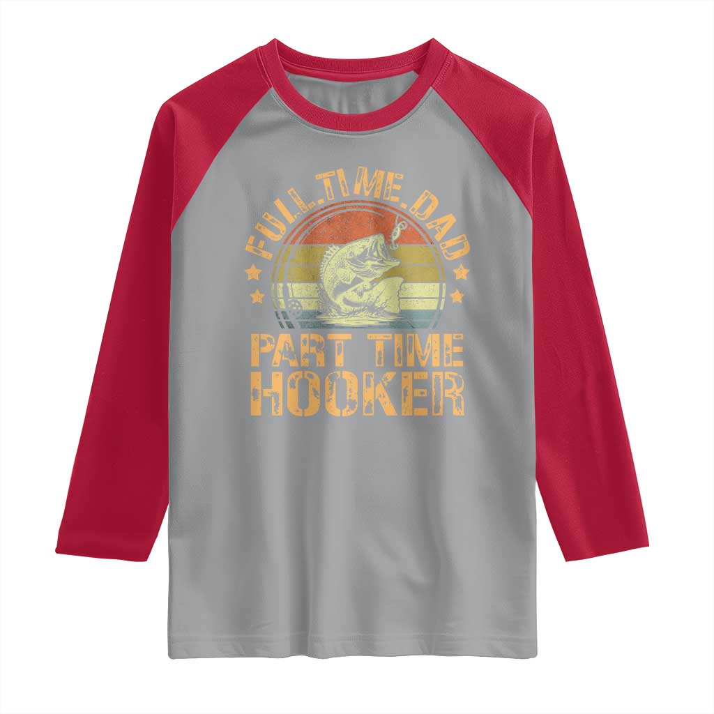 Funny Fishing Dad Raglan Shirt Part Time Hooker Bass Fish Dad Dirty Adult Joke TS10 Sport Gray Red Print Your Wear