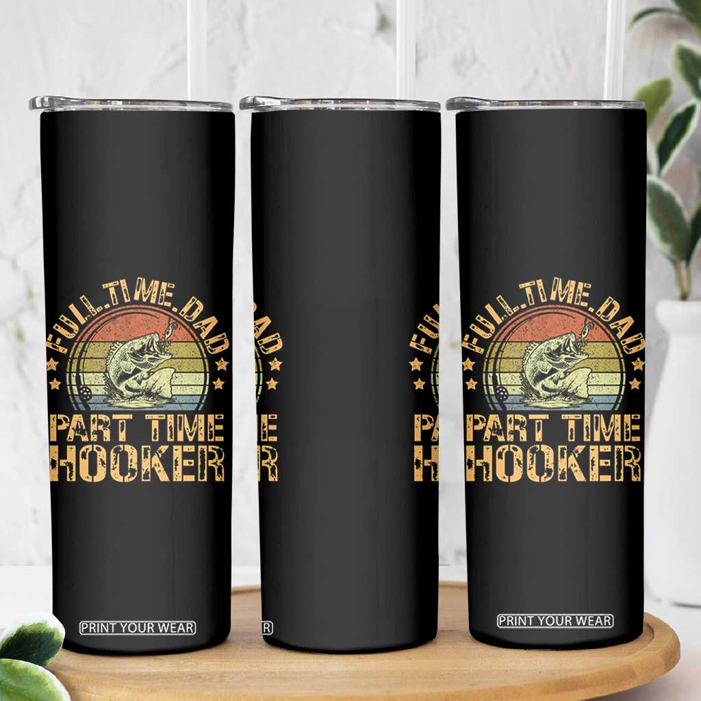 Funny Fishing Dad Skinny Tumbler Part Time Hooker Bass Fish Dad Dirty Adult Joke TS10 Print Your Wear