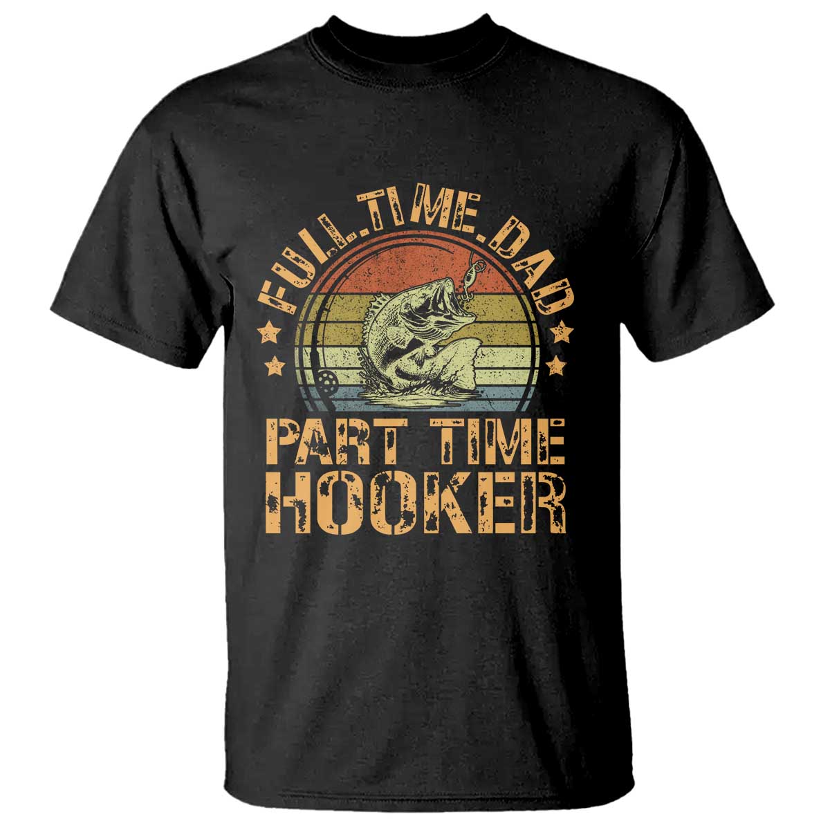 Funny Fishing Dad T Shirt Part Time Hooker Bass Fish Dad Dirty Adult Joke TS10 Black Print Your Wear