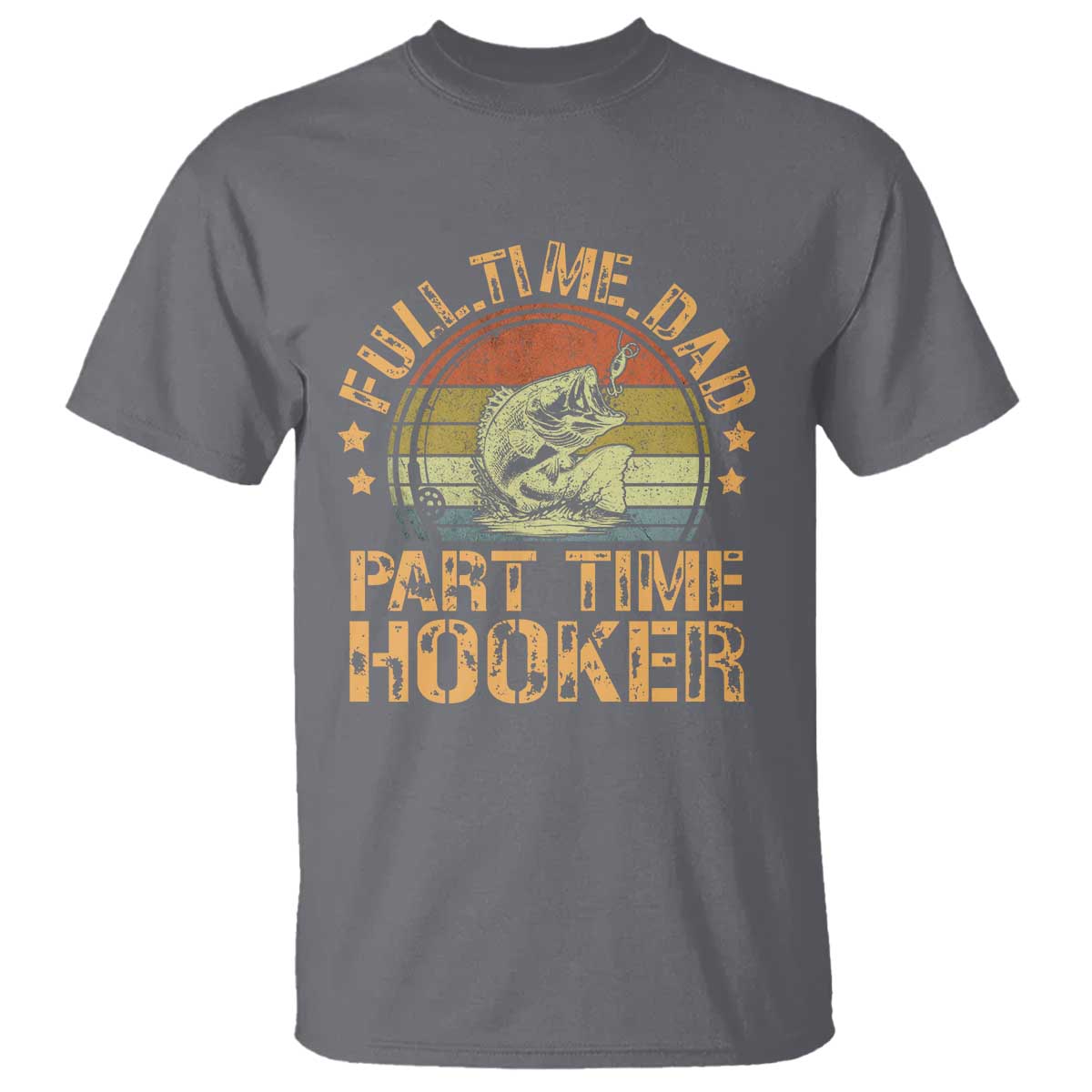 Funny Fishing Dad T Shirt Part Time Hooker Bass Fish Dad Dirty Adult Joke TS10 Charcoal Print Your Wear