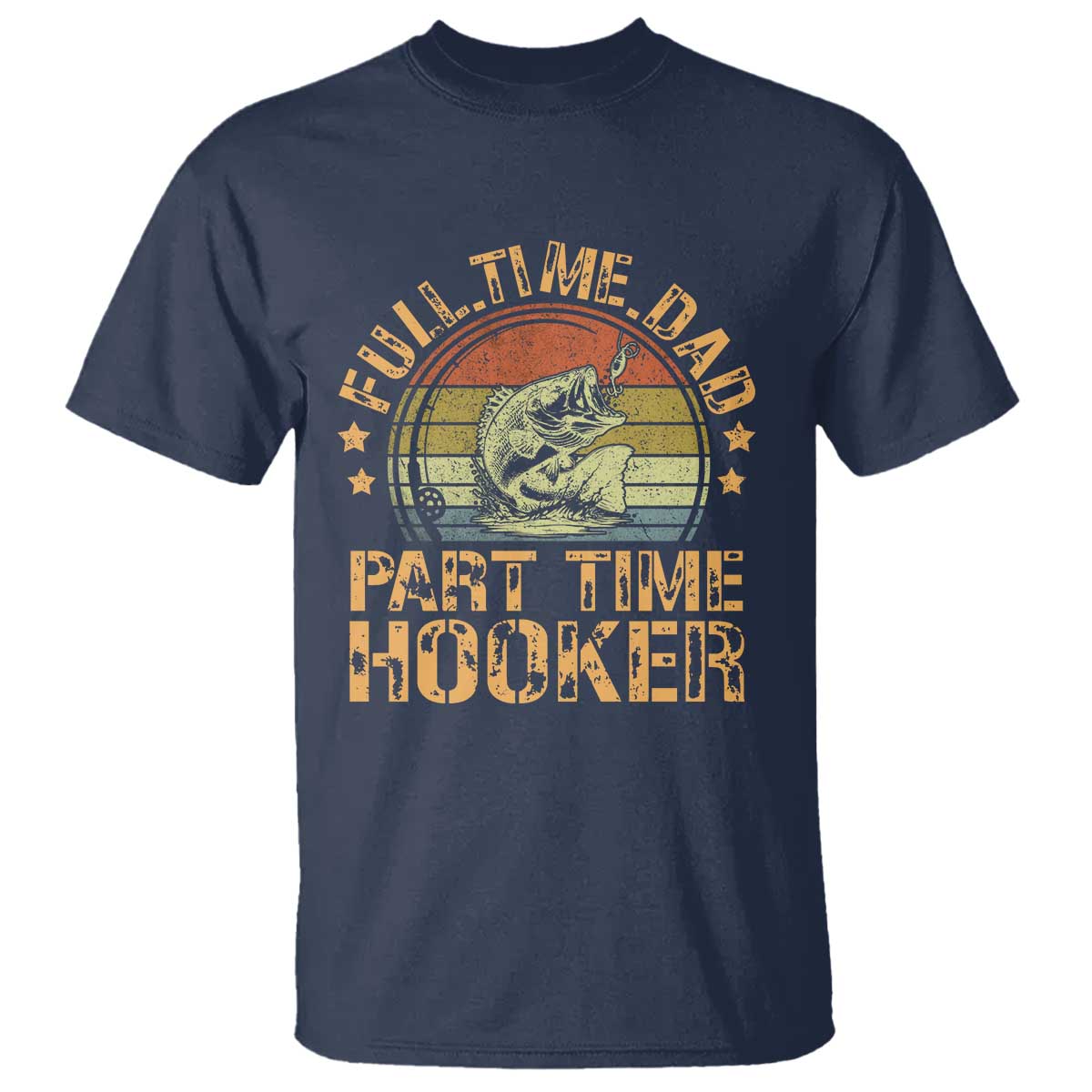 Funny Fishing Dad T Shirt Part Time Hooker Bass Fish Dad Dirty Adult Joke TS10 Navy Print Your Wear