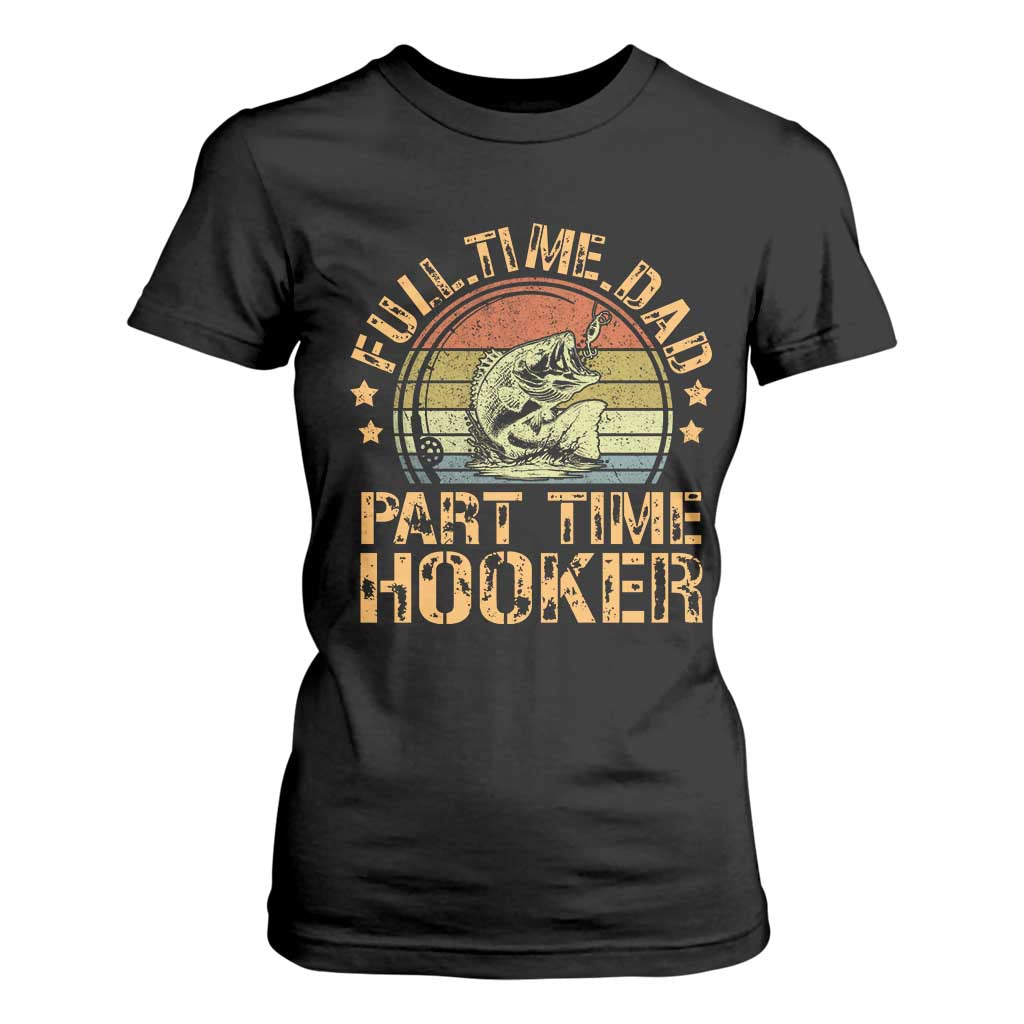 Funny Fishing Dad T Shirt For Women Part Time Hooker Bass Fish Dad Dirty Adult Joke TS10 Black Print Your Wear
