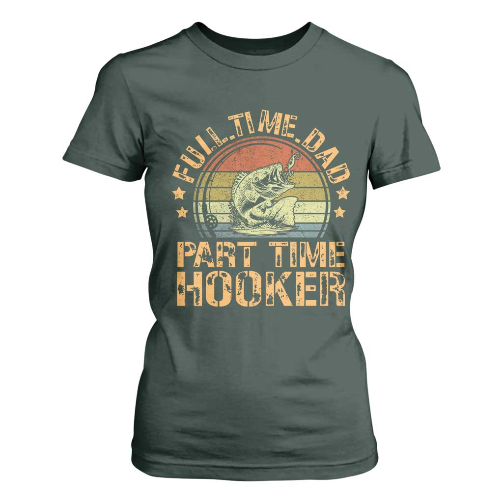 Funny Fishing Dad T Shirt For Women Part Time Hooker Bass Fish Dad Dirty Adult Joke TS10 Dark Forest Green Print Your Wear