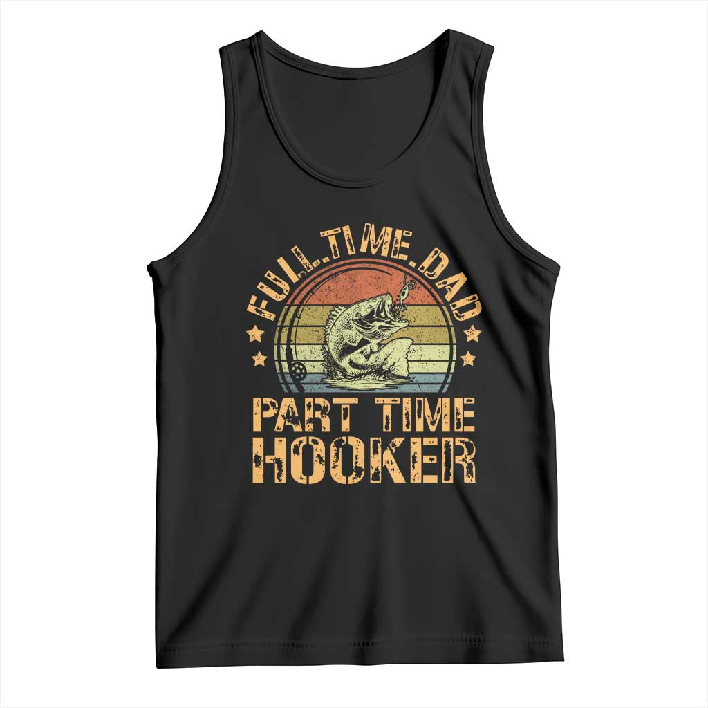 Funny Fishing Dad Tank Top Part Time Hooker Bass Fish Dad Dirty Adult Joke TS10 Black Print Your Wear