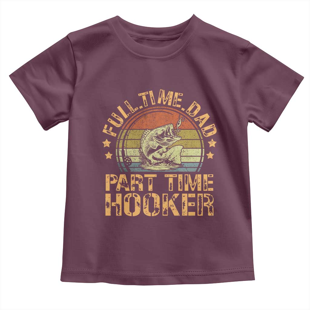 Funny Fishing Dad Toddler T Shirt Part Time Hooker Bass Fish Dad Dirty Adult Joke TS10 Maroon Print Your Wear
