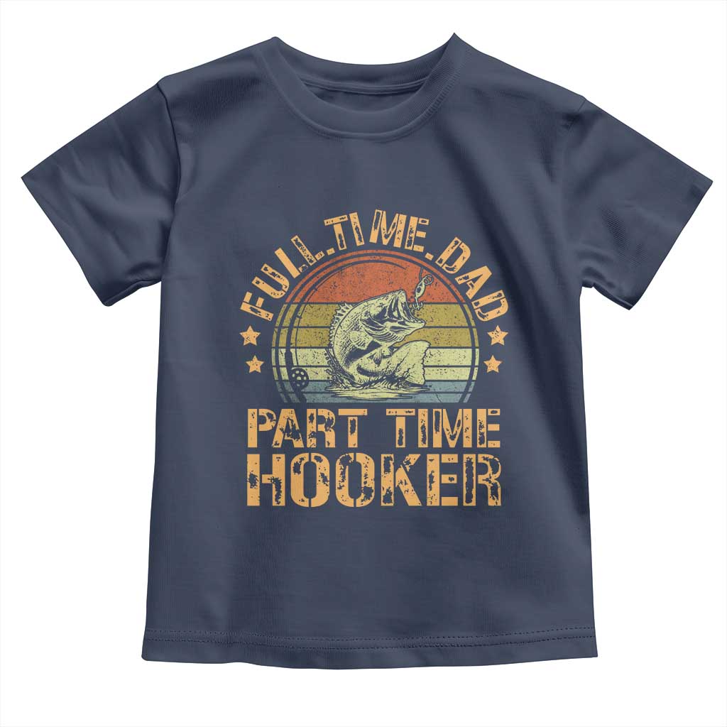 Funny Fishing Dad Toddler T Shirt Part Time Hooker Bass Fish Dad Dirty Adult Joke TS10 Navy Print Your Wear
