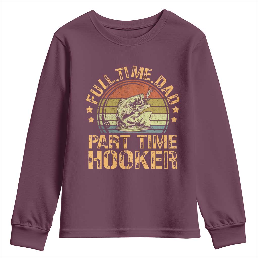 Funny Fishing Dad Youth Sweatshirt Part Time Hooker Bass Fish Dad Dirty Adult Joke TS10 Maroon Print Your Wear