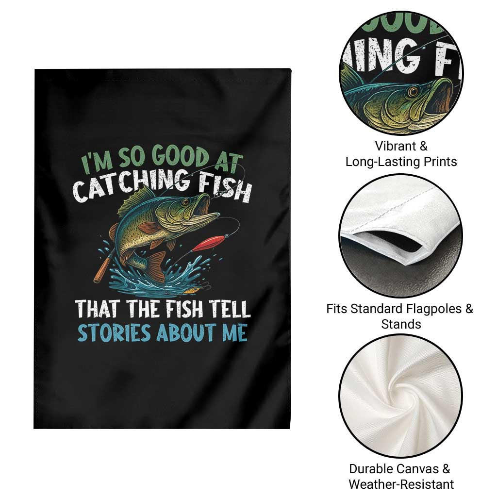 Funny Fishing Garden Flag I'm So Good At Catching Fish That The Fish Tell Stories TS10 Print Your Wear