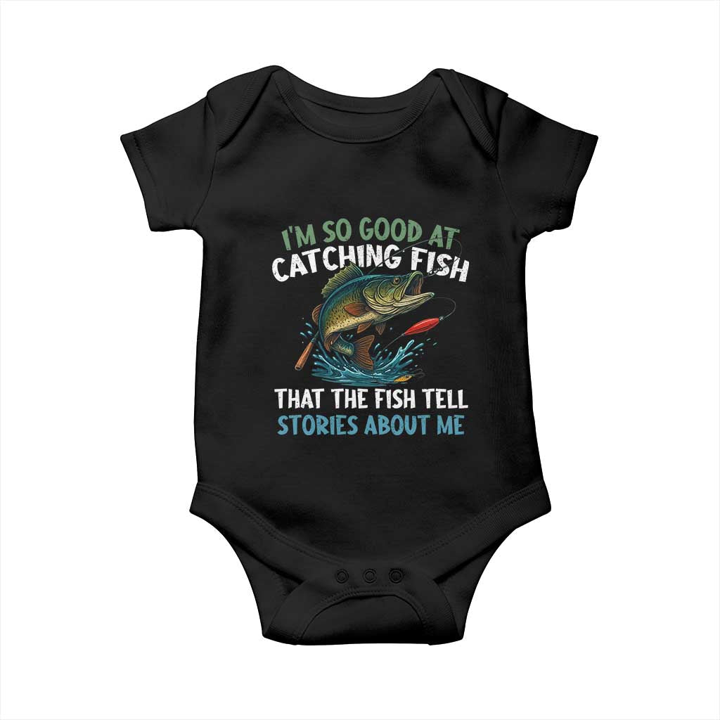 Funny Fishing Baby Onesie I'm So Good At Catching Fish That The Fish Tell Stories TS10 Black Print Your Wear