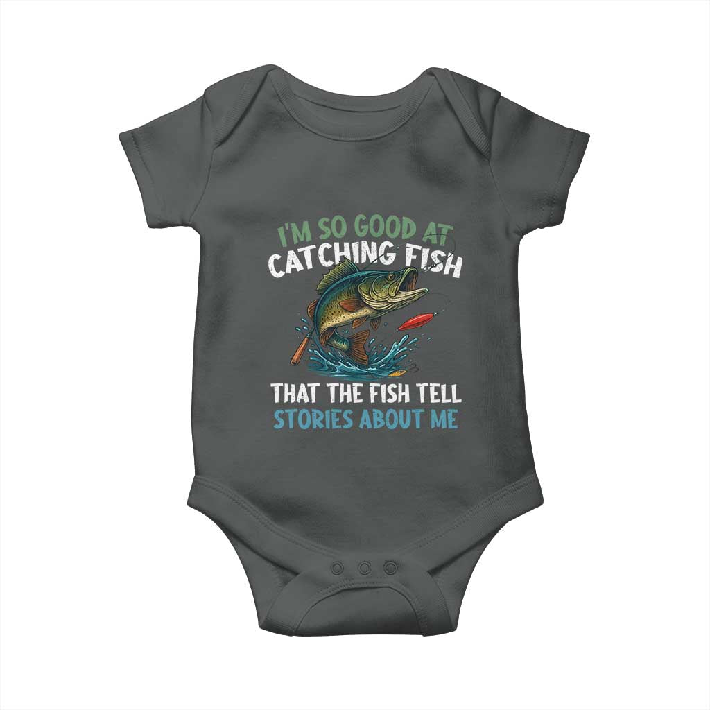 Funny Fishing Baby Onesie I'm So Good At Catching Fish That The Fish Tell Stories TS10 Dark Heather Print Your Wear