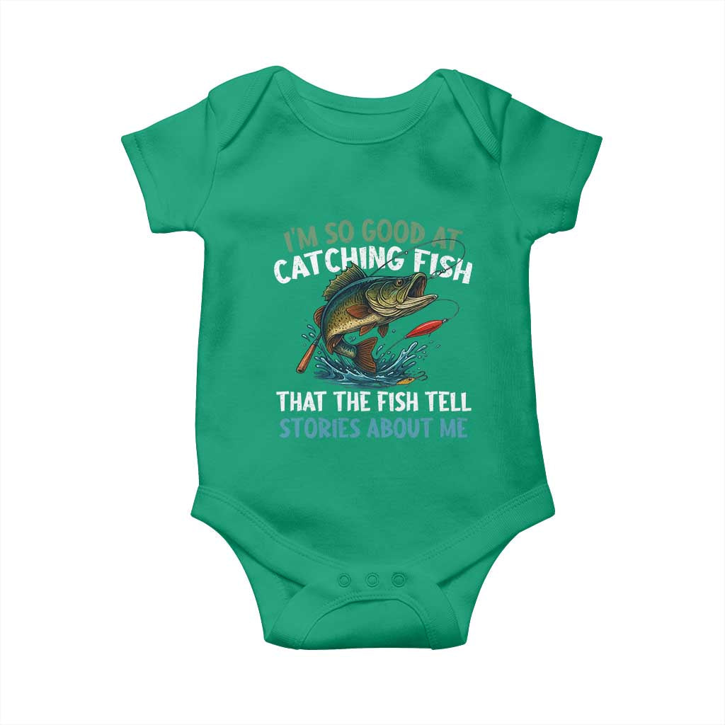 Funny Fishing Baby Onesie I'm So Good At Catching Fish That The Fish Tell Stories TS10 Irish Green Print Your Wear