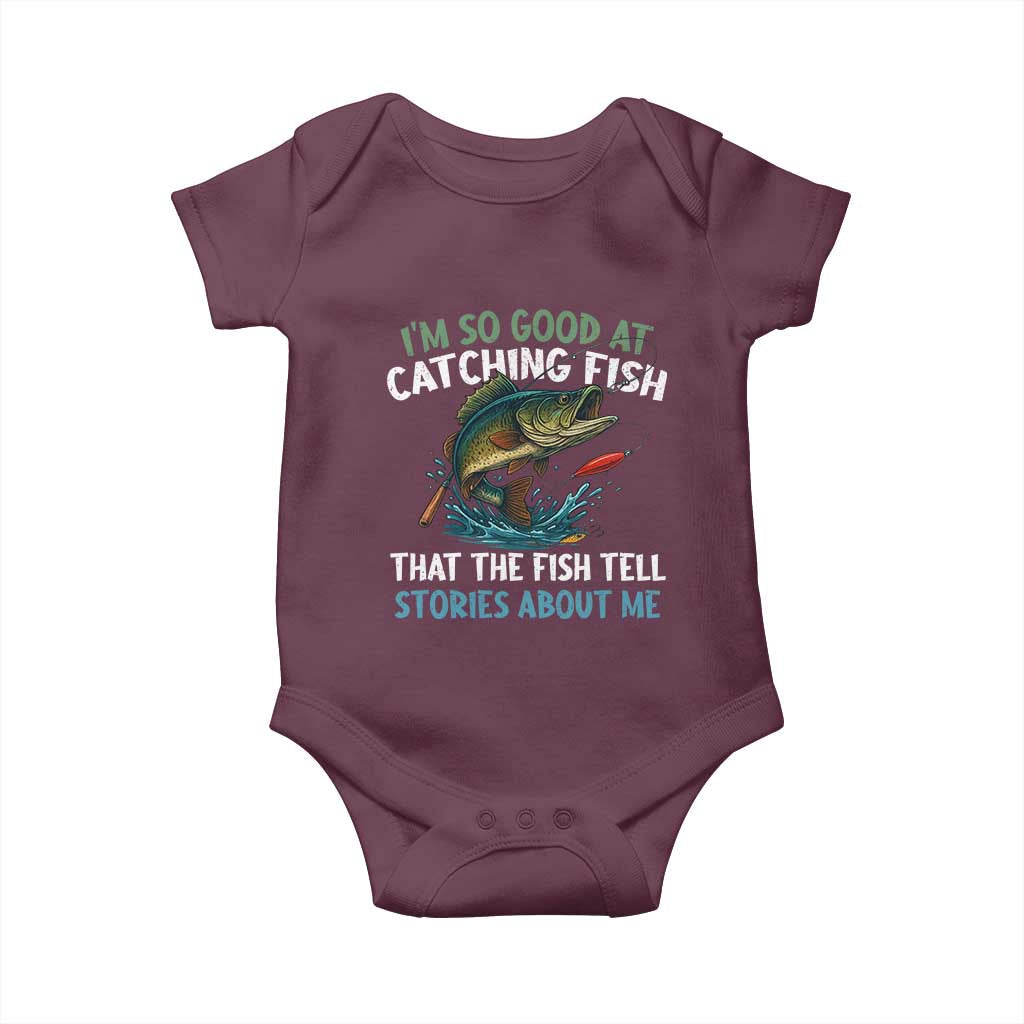 Funny Fishing Baby Onesie I'm So Good At Catching Fish That The Fish Tell Stories TS10 Maroon Print Your Wear