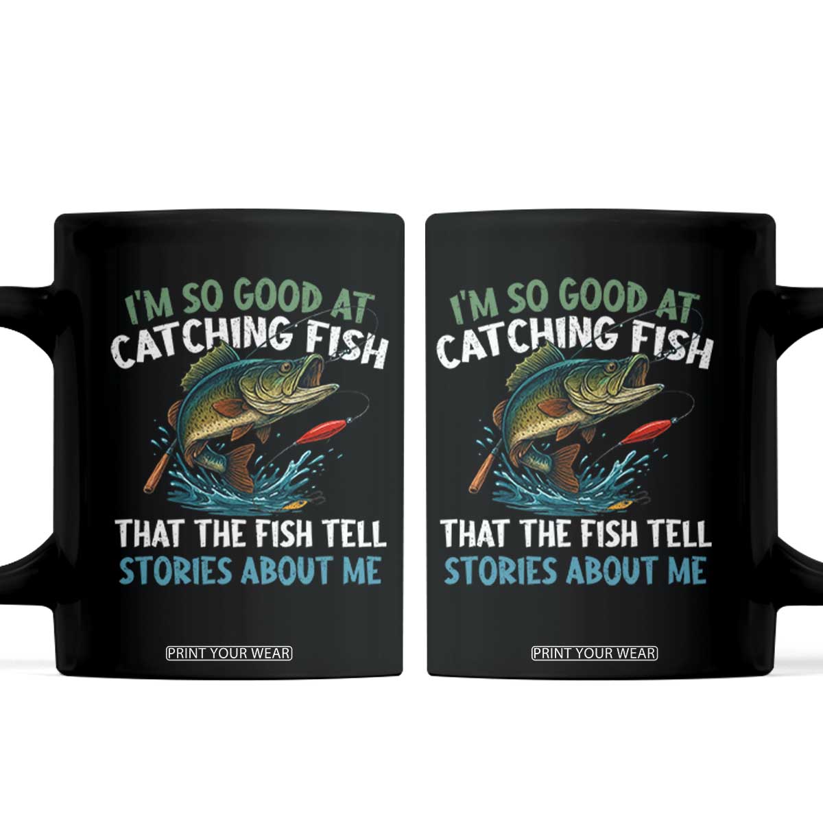 Funny Fishing Coffee Mug I'm So Good At Catching Fish That The Fish Tell Stories TS10 Black Print Your Wear